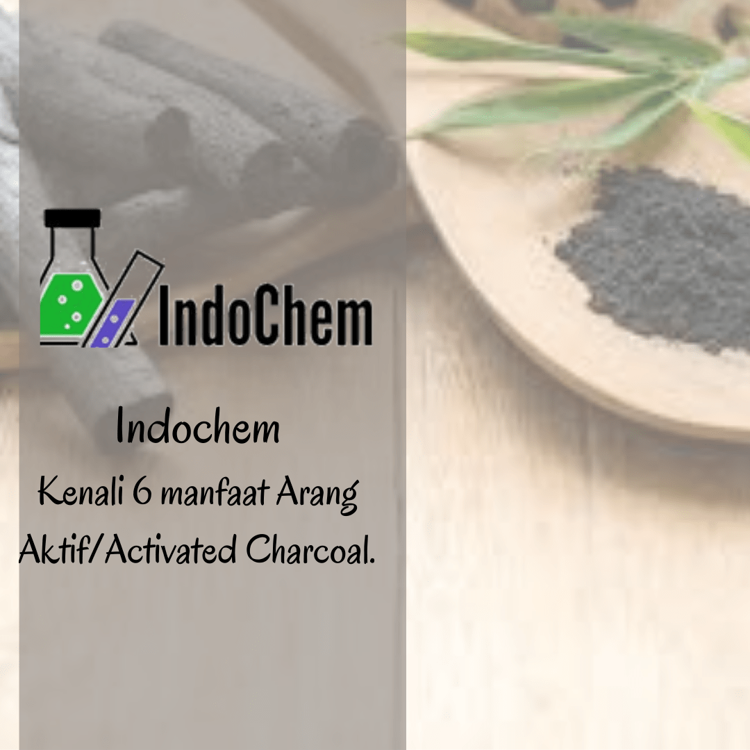 Indochem – Kenali 6 manfaat Arang Aktif/Activated Charcoal.