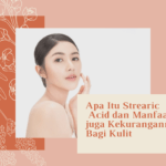 Apa Itu Strearic Acid dan Manfaat juga Kekurangannya Bagi Kulit